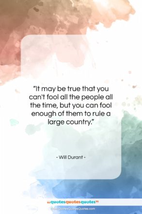 Will Durant quote: “It may be true that you can’t…”- at QuotesQuotesQuotes.com