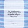 Will Durant quote: “Our knowledge is a receding mirage in…”- at QuotesQuotesQuotes.com