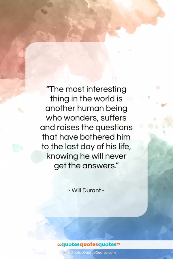 Will Durant quote: “The most interesting thing in the world…”- at QuotesQuotesQuotes.com