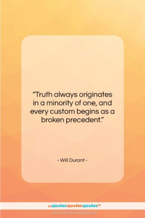 Will Durant quote: “Truth always originates in a minority of…”- at QuotesQuotesQuotes.com