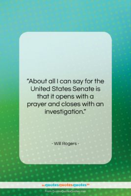 Will Rogers quote: “About all I can say for the…”- at QuotesQuotesQuotes.com