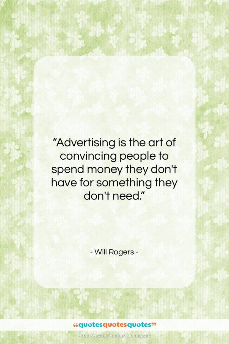 Will Rogers quote: “Advertising is the art of convincing people…”- at QuotesQuotesQuotes.com