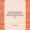 Will Rogers quote: “An ignorant person is one who doesn’t…”- at QuotesQuotesQuotes.com