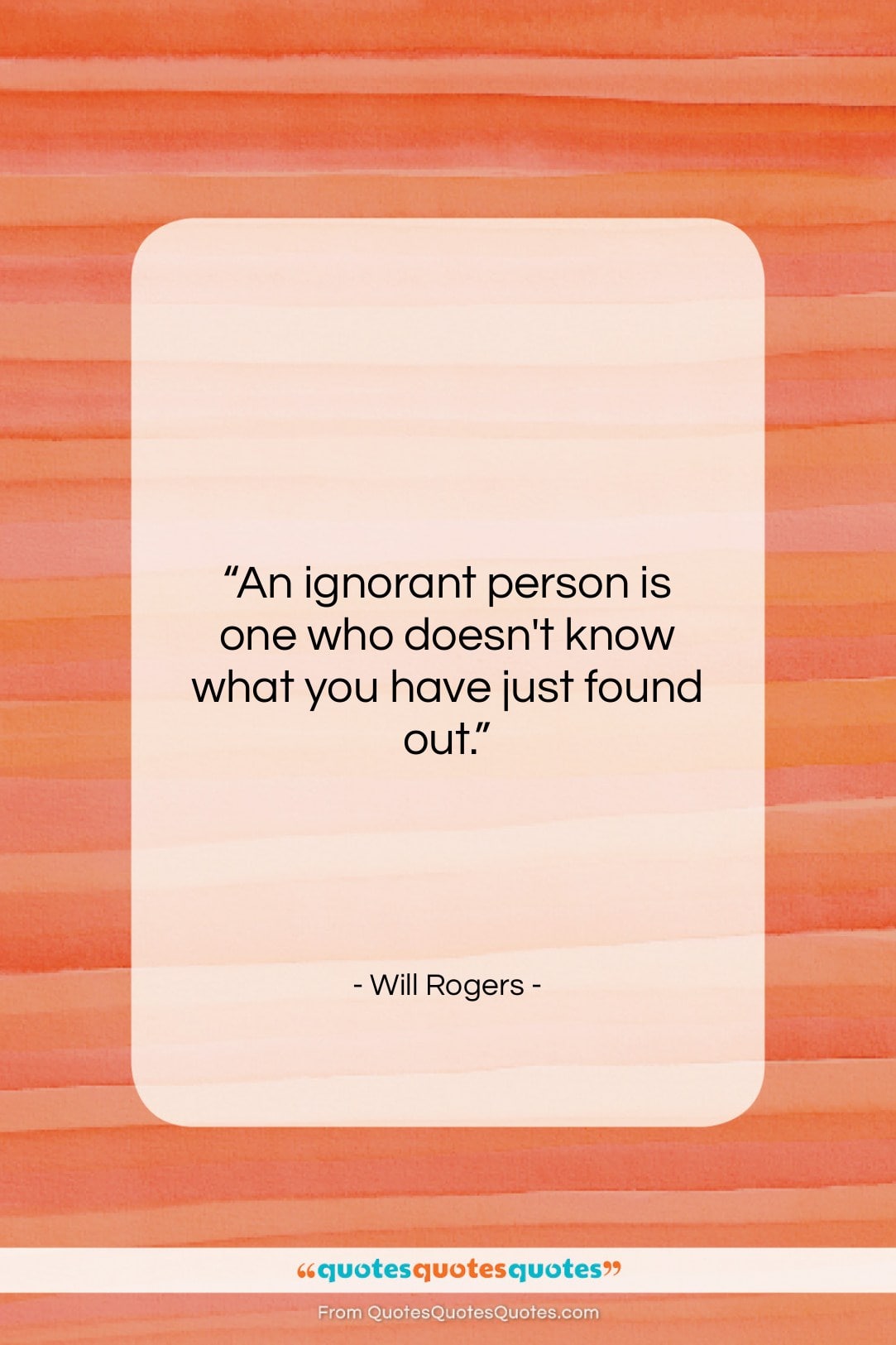 Will Rogers quote: “An ignorant person is one who doesn’t…”- at QuotesQuotesQuotes.com
