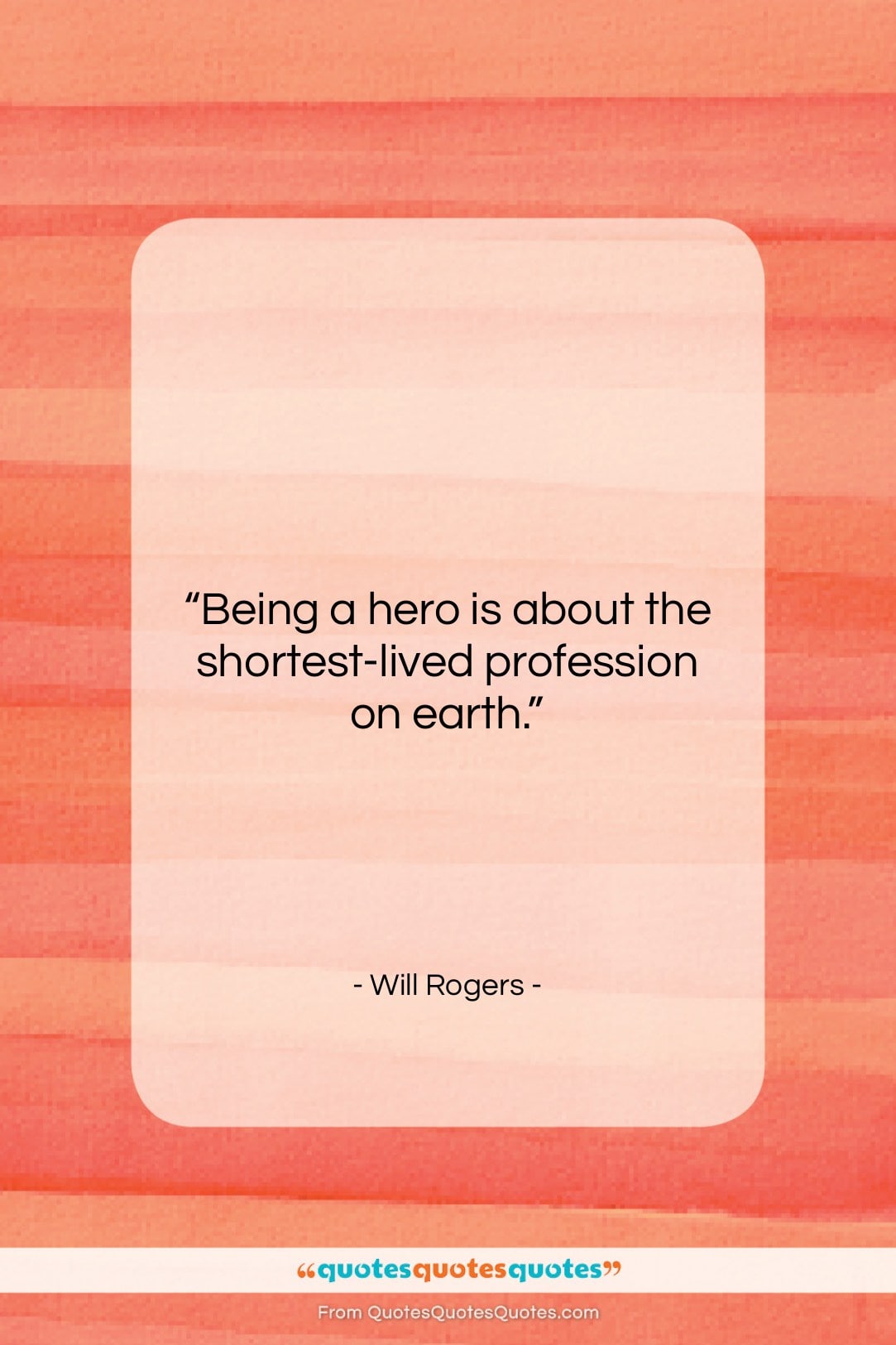 Will Rogers quote: “Being a hero is about the shortest-lived…”- at QuotesQuotesQuotes.com