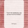 Will Rogers quote: “Don’t let yesterday use up too much…”- at QuotesQuotesQuotes.com