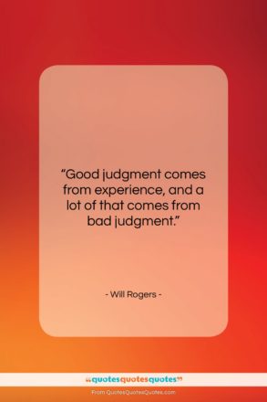 Will Rogers quote: “Good judgment comes from experience, and a…”- at QuotesQuotesQuotes.com