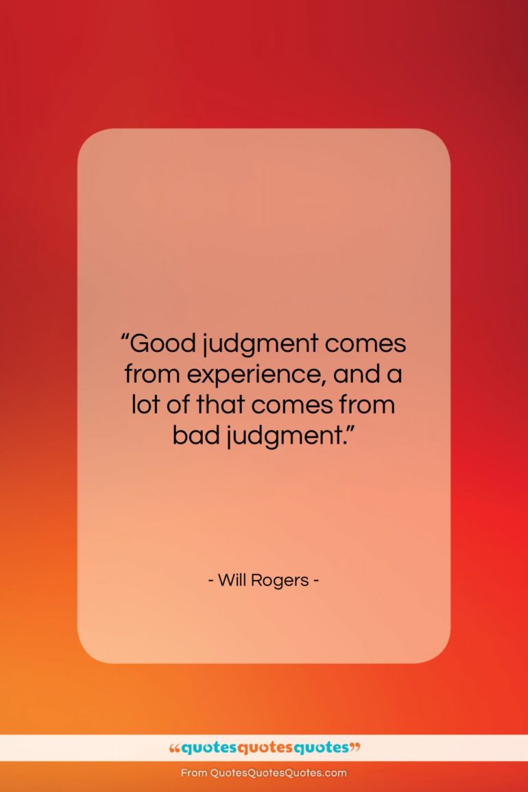 Will Rogers quote: “Good judgment comes from experience, and a…”- at QuotesQuotesQuotes.com