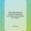 Will Rogers quote: “I bet after seeing us, George Washington…”- at QuotesQuotesQuotes.com
