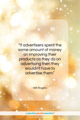 Will Rogers quote: “If advertisers spent the same amount of…”- at QuotesQuotesQuotes.com