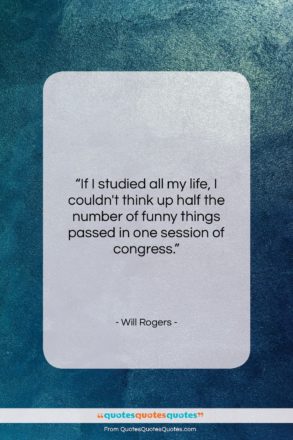 Will Rogers quote: “If I studied all my life, I…”- at QuotesQuotesQuotes.com