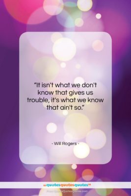 Will Rogers quote: “It isn’t what we don’t know that…”- at QuotesQuotesQuotes.com