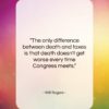 Will Rogers quote: “The only difference between death and taxes…”- at QuotesQuotesQuotes.com
