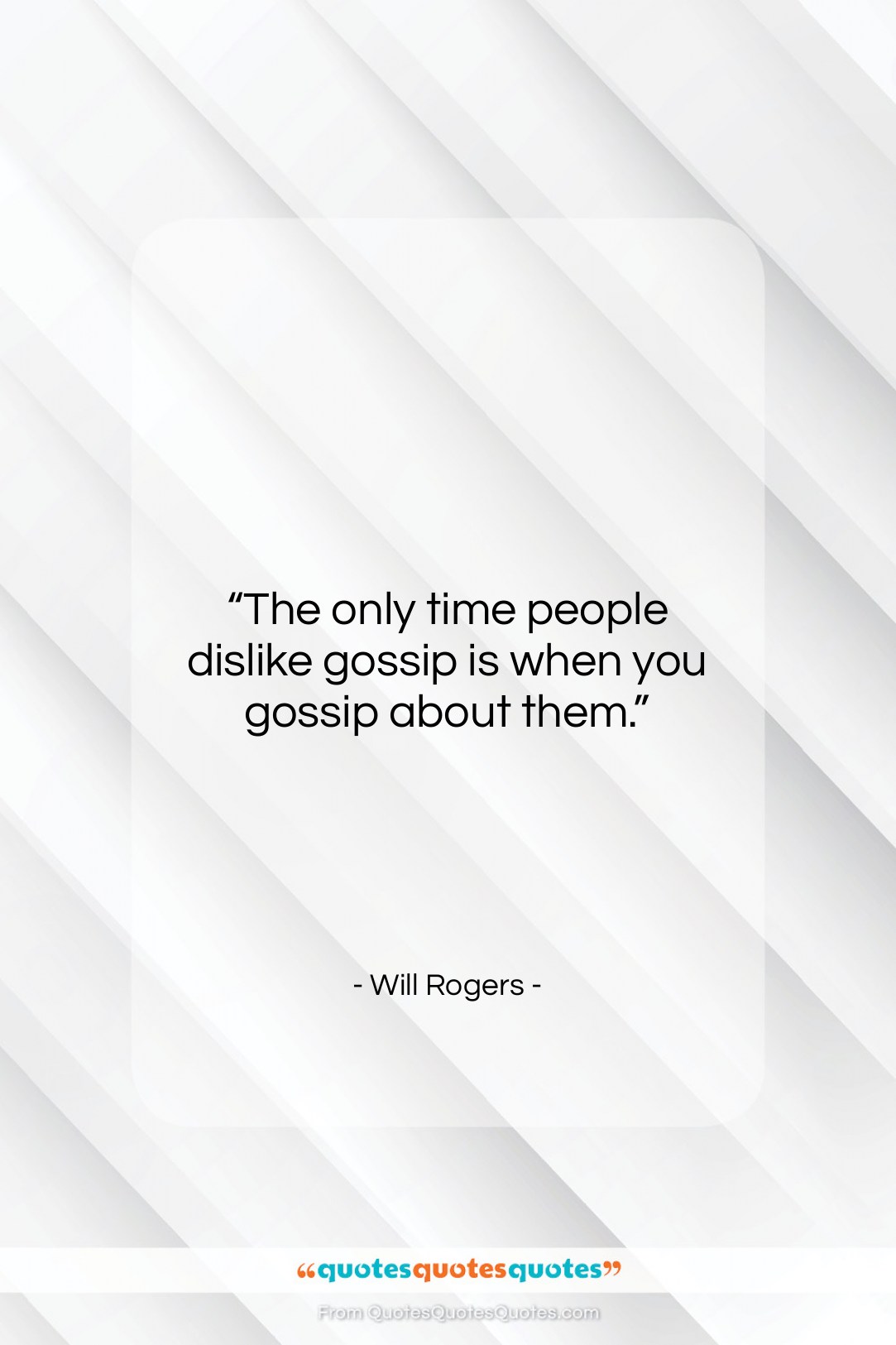 Will Rogers quote: “The only time people dislike gossip is…”- at QuotesQuotesQuotes.com
