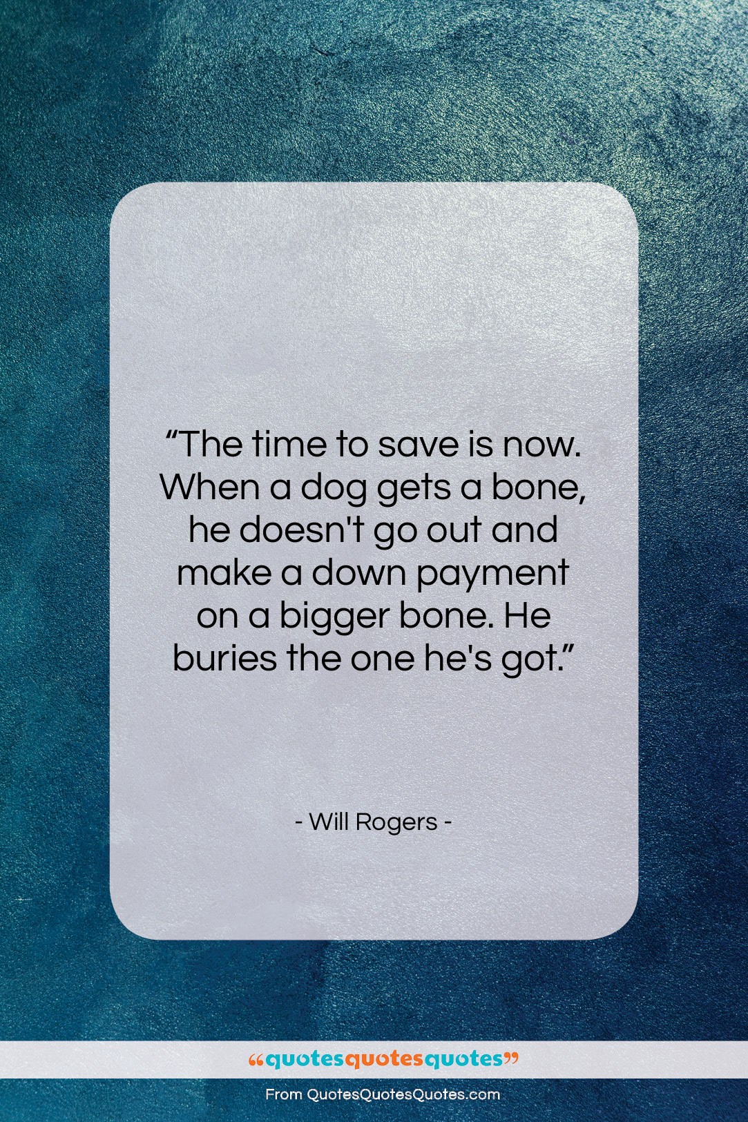 Will Rogers quote: “The time to save is now. When…”- at QuotesQuotesQuotes.com