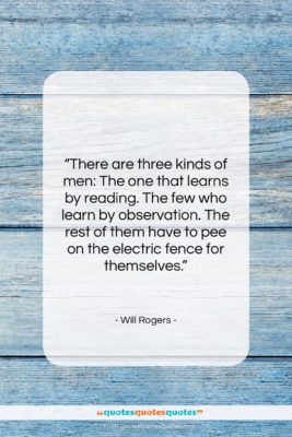 Will Rogers quote: “There are three kinds of men…”- at QuotesQuotesQuotes.com