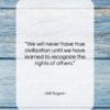 Will Rogers quote: “We will never have true civilization until…”- at QuotesQuotesQuotes.com