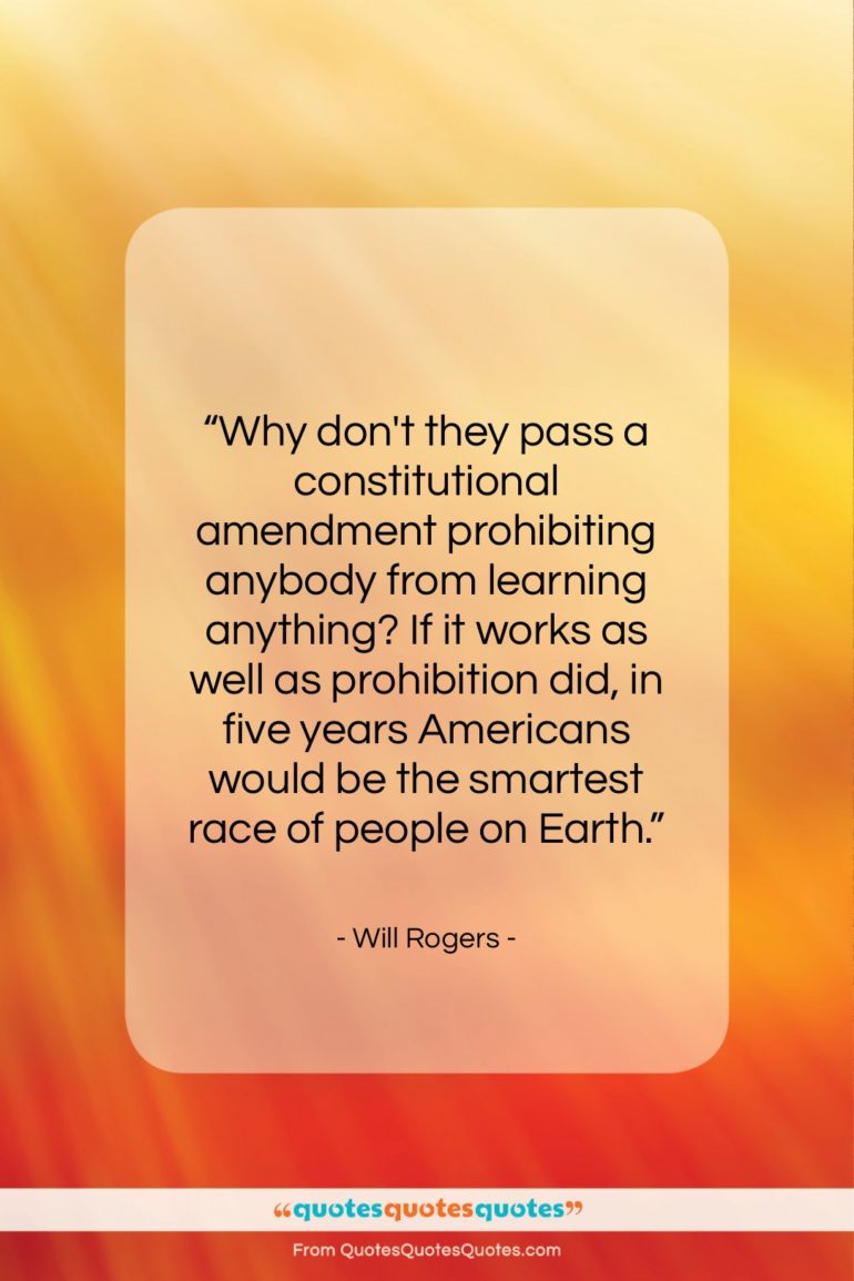 Will Rogers quote: “Why don’t they pass a constitutional amendment…”- at QuotesQuotesQuotes.com
