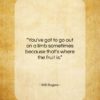 Will Rogers quote: “You’ve got to go out on a limb…”- at QuotesQuotesQuotes.com