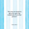 Willa Cather quote: “No one can build his security upon…”- at QuotesQuotesQuotes.com