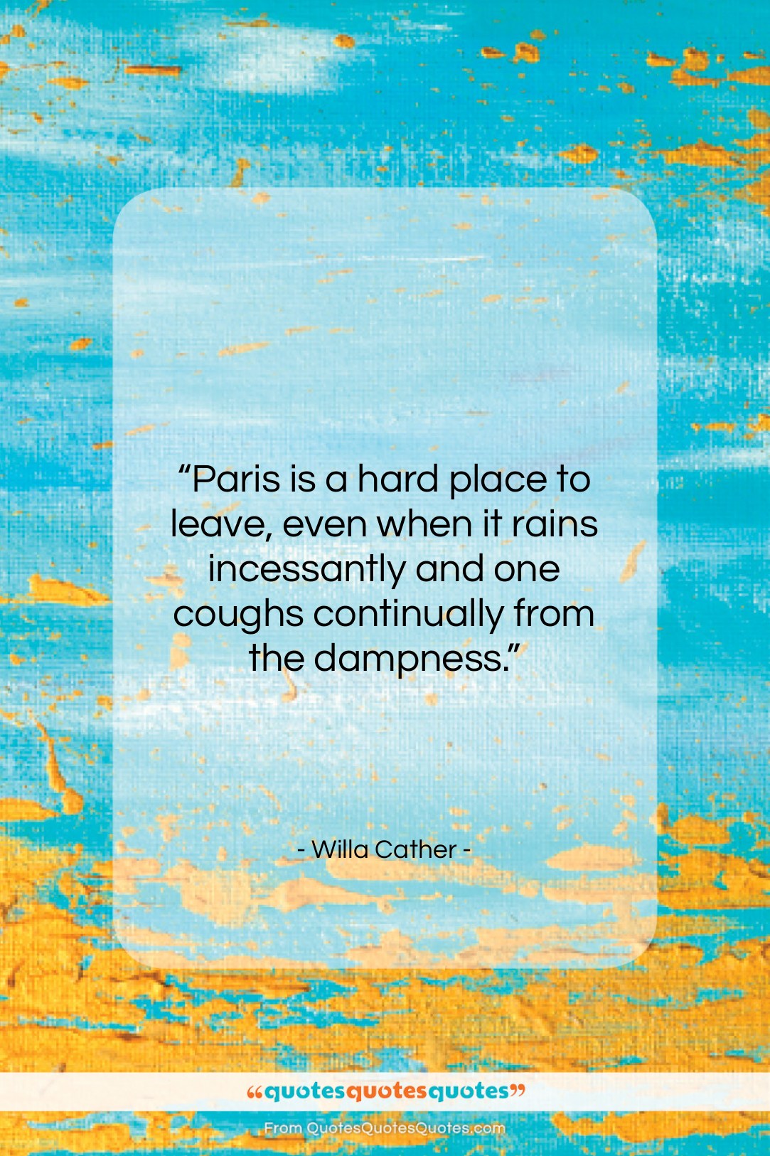 Willa Cather quote: “Paris is a hard place to leave,…”- at QuotesQuotesQuotes.com