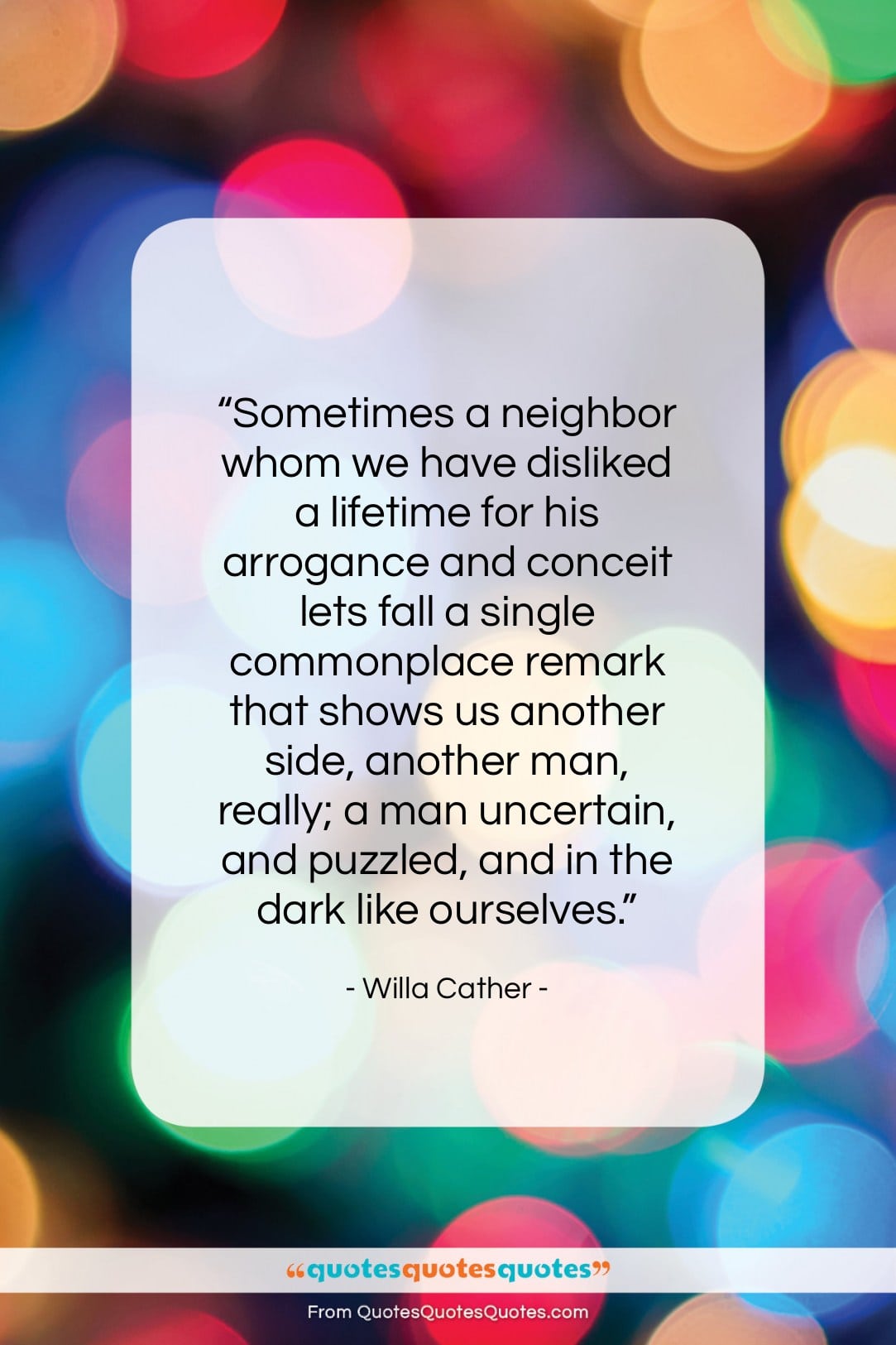 Willa Cather quote: “Sometimes a neighbor whom we have disliked…”- at QuotesQuotesQuotes.com