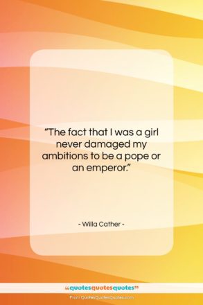 Willa Cather quote: “The fact that I was a girl…”- at QuotesQuotesQuotes.com