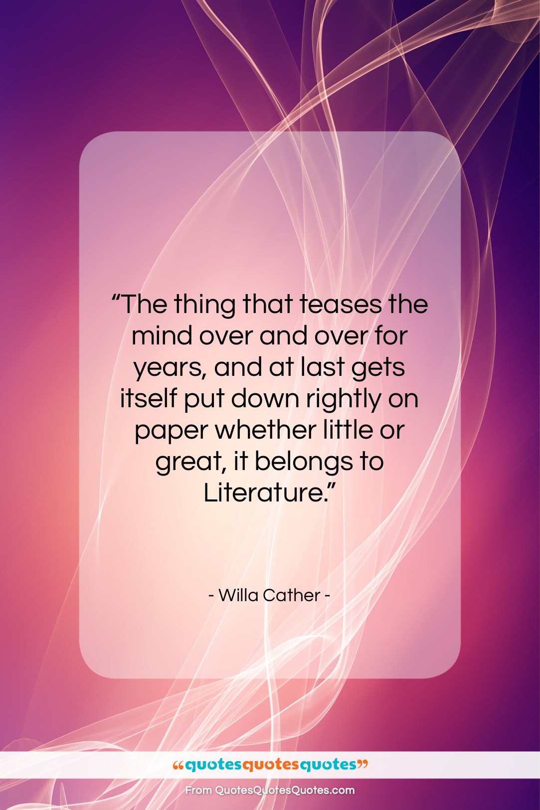 Willa Cather quote: “The thing that teases the mind over…”- at QuotesQuotesQuotes.com