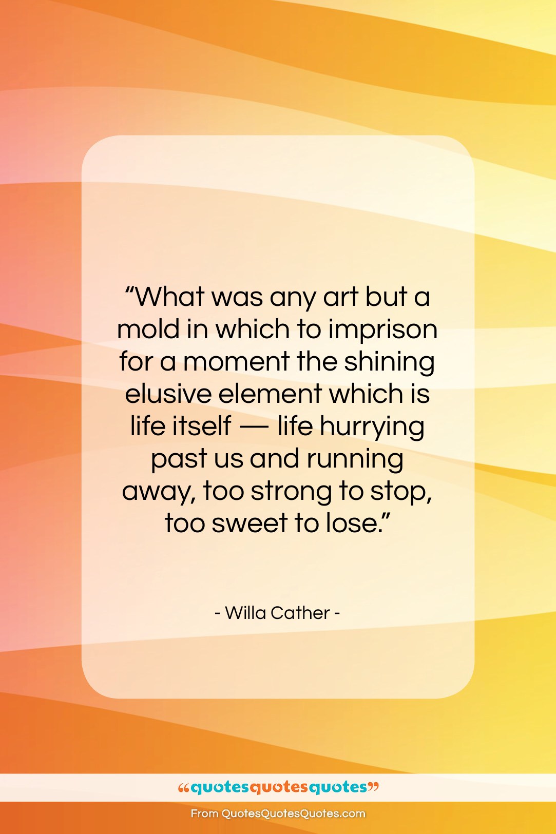 Willa Cather quote: “What was any art but a mold…”- at QuotesQuotesQuotes.com