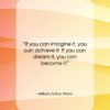 William Arthur Ward quote: “If you can imagine it, you can…”- at QuotesQuotesQuotes.com