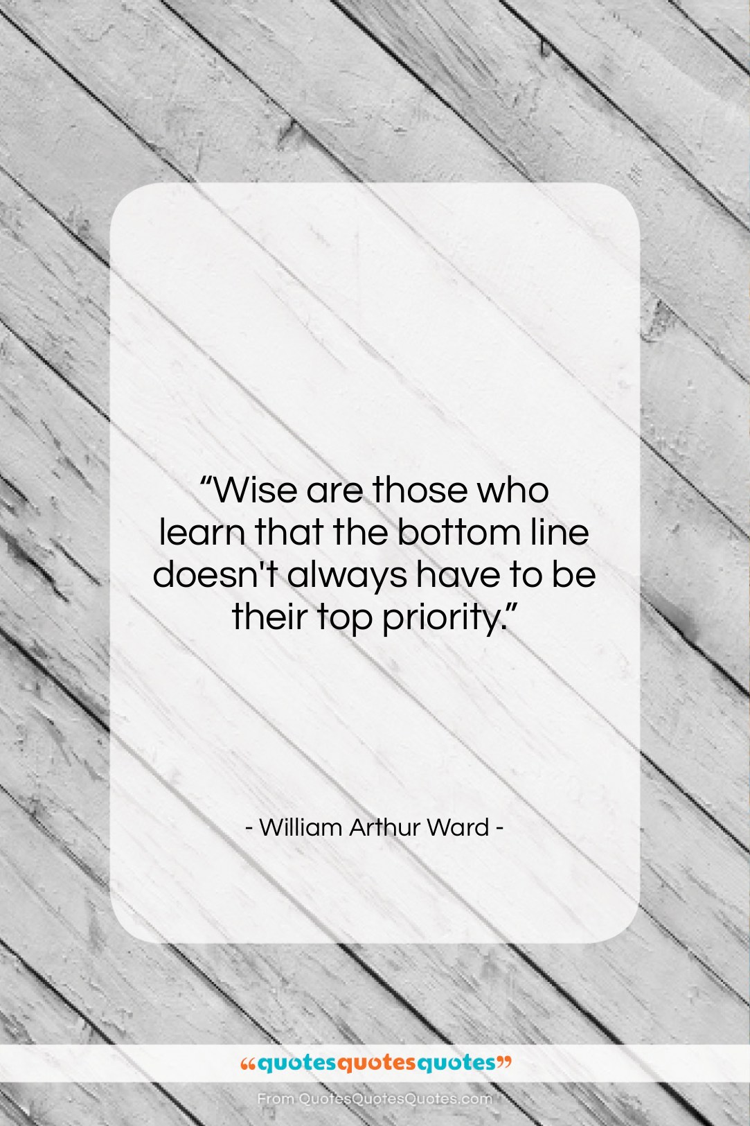 William Arthur Ward quote: “Wise are those who learn that the…”- at QuotesQuotesQuotes.com