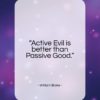 William Blake quote: “Active Evil is better than Passive Good…”- at QuotesQuotesQuotes.com