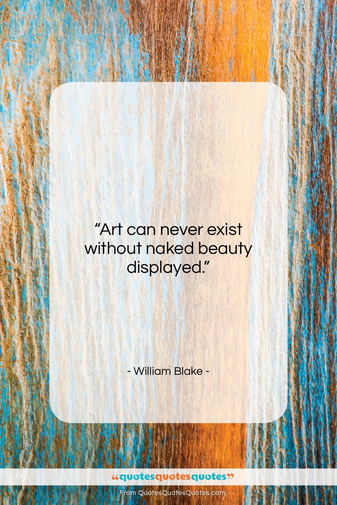 William Blake quote: “Art can never exist without naked beauty…”- at QuotesQuotesQuotes.com