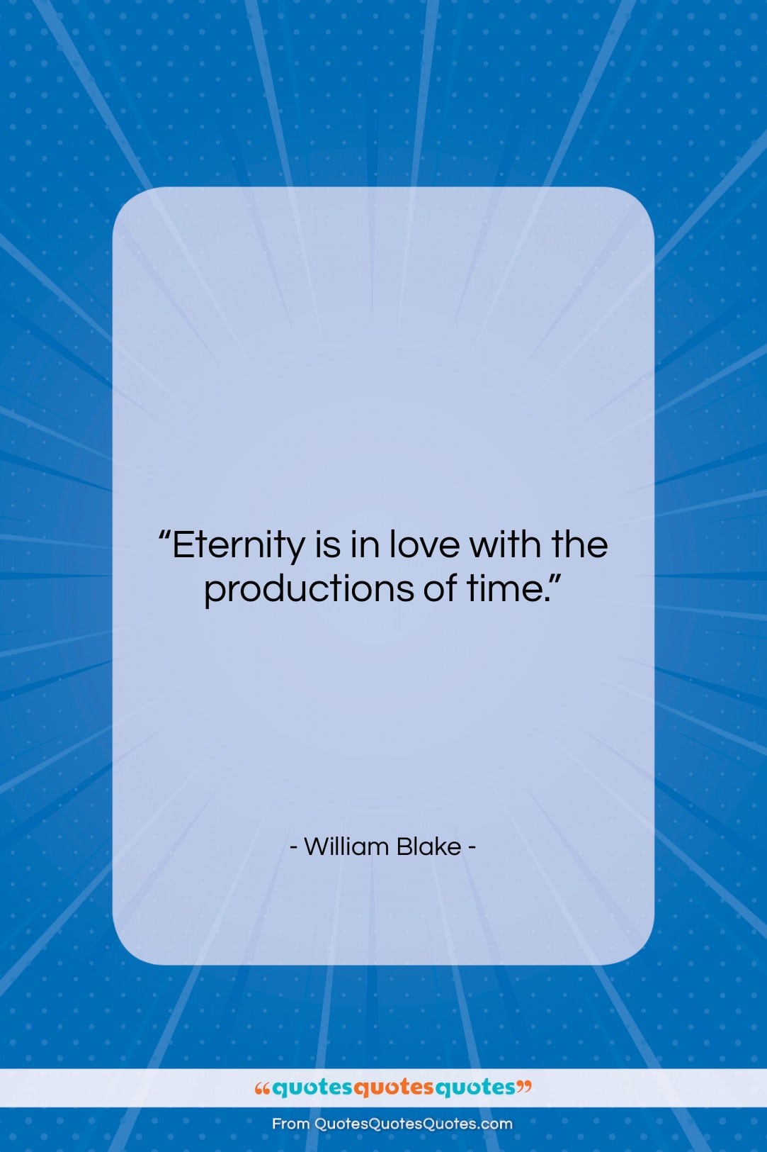William Blake quote: “Eternity is in love with the productions…”- at QuotesQuotesQuotes.com