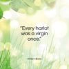 William Blake quote: “Every harlot was a virgin once…”- at QuotesQuotesQuotes.com