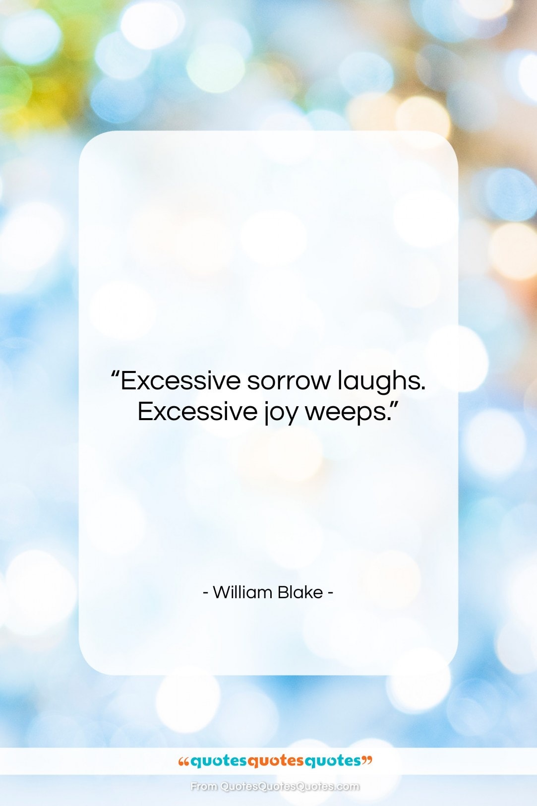 William Blake quote: “Excessive sorrow laughs. Excessive joy weeps….”- at QuotesQuotesQuotes.com