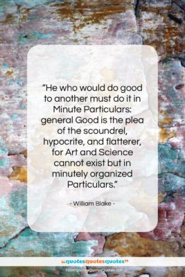 William Blake quote: “He who would do good to another…”- at QuotesQuotesQuotes.com
