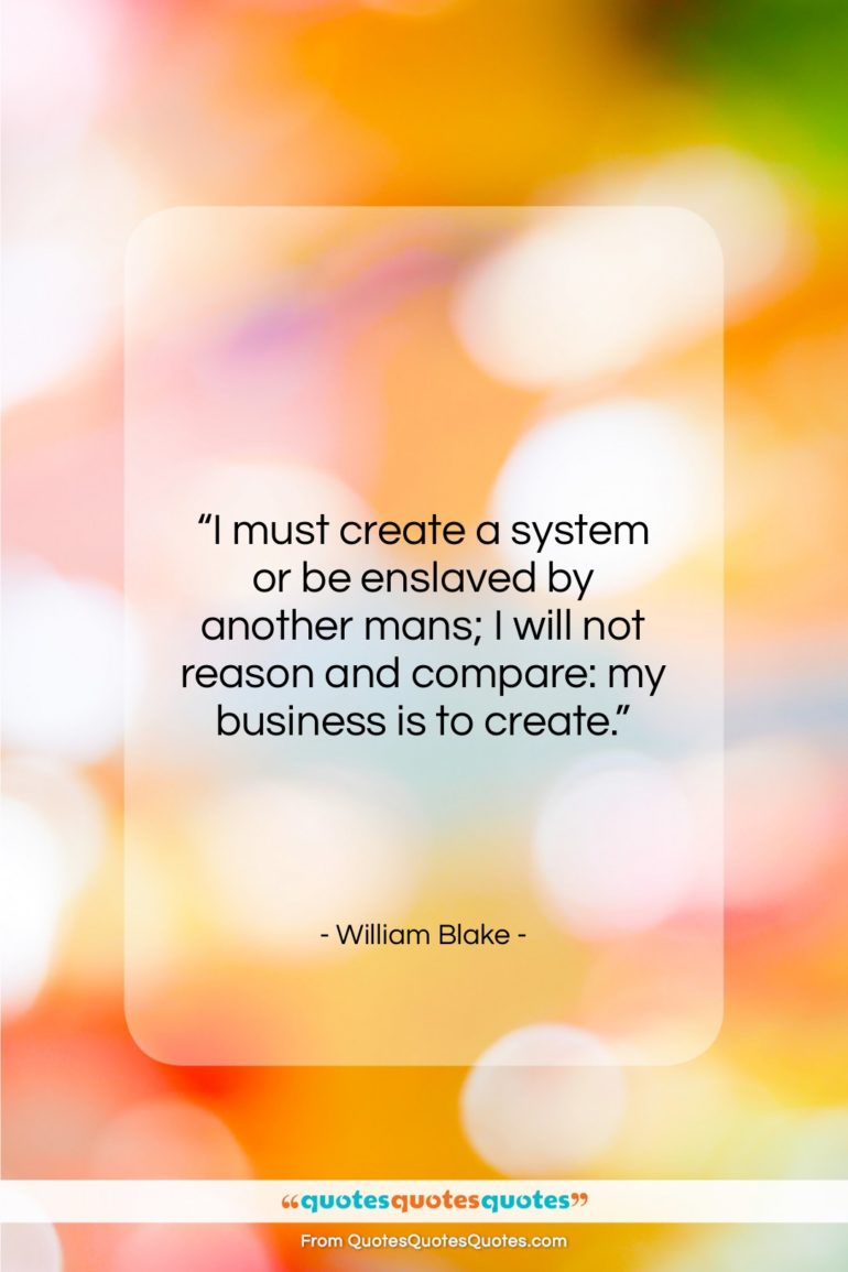 William Blake quote: “I must create a system or be…”- at QuotesQuotesQuotes.com