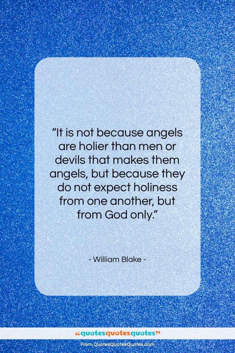 William Blake quote: “It is not because angels are holier…”- at QuotesQuotesQuotes.com
