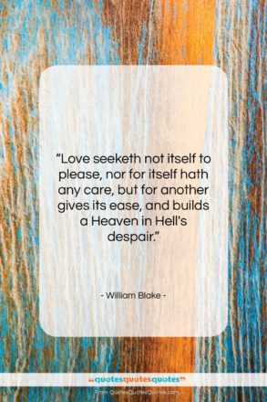 William Blake quote: “Love seeketh not itself to please, nor…”- at QuotesQuotesQuotes.com