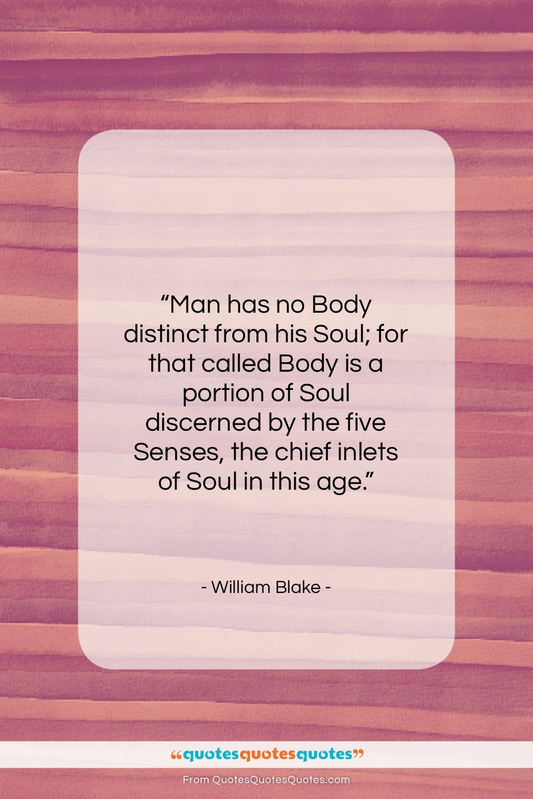 William Blake quote: “Man has no Body distinct from his…”- at QuotesQuotesQuotes.com