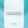 William Blake quote: “The fool who persists in his folly…”- at QuotesQuotesQuotes.com