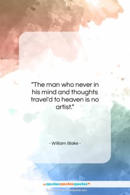 William Blake quote: “The man who never in his mind…”- at QuotesQuotesQuotes.com