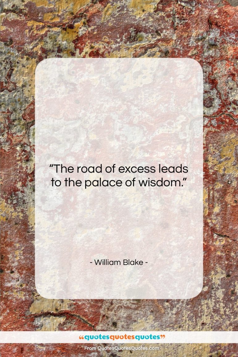 William Blake quote: “The road of excess leads to the…”- at QuotesQuotesQuotes.com