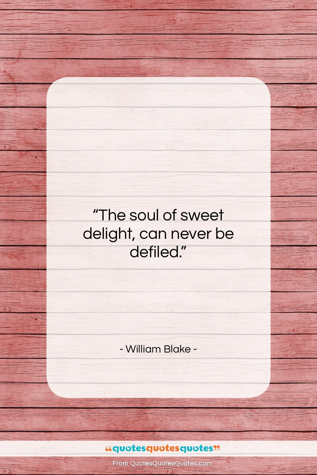 William Blake quote: “The soul of sweet delight, can never…”- at QuotesQuotesQuotes.com
