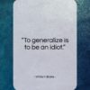 William Blake quote: “To generalize is to be an idiot…”- at QuotesQuotesQuotes.com