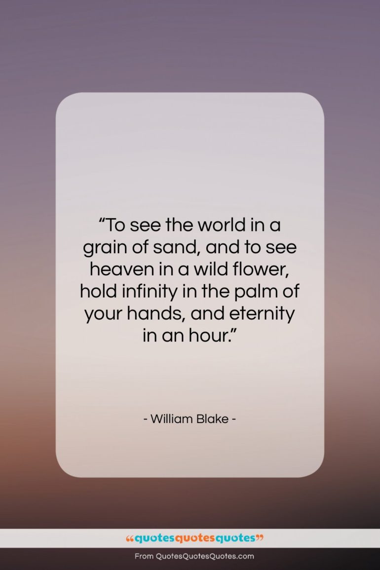 William Blake quote: “To see the world in a grain…”- at QuotesQuotesQuotes.com