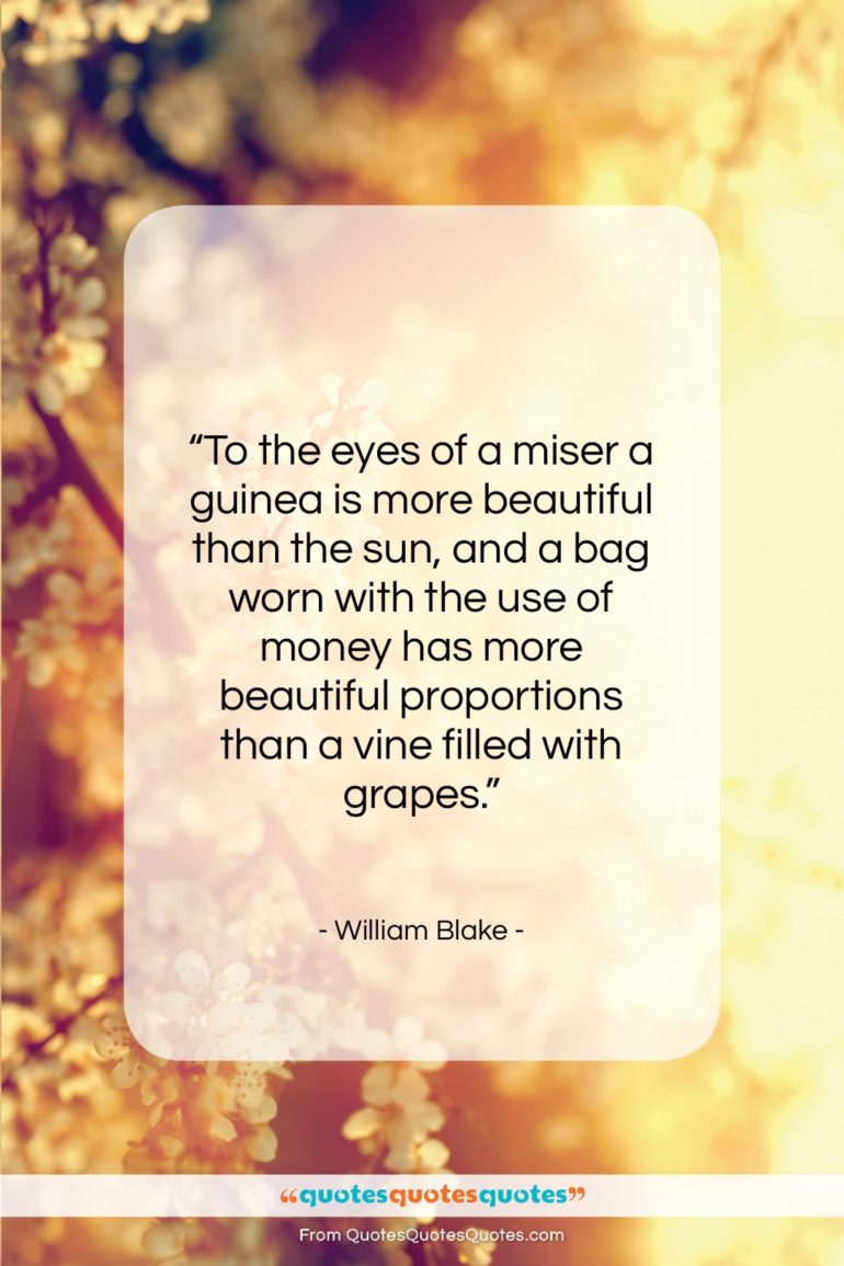 William Blake quote: “To the eyes of a miser a…”- at QuotesQuotesQuotes.com
