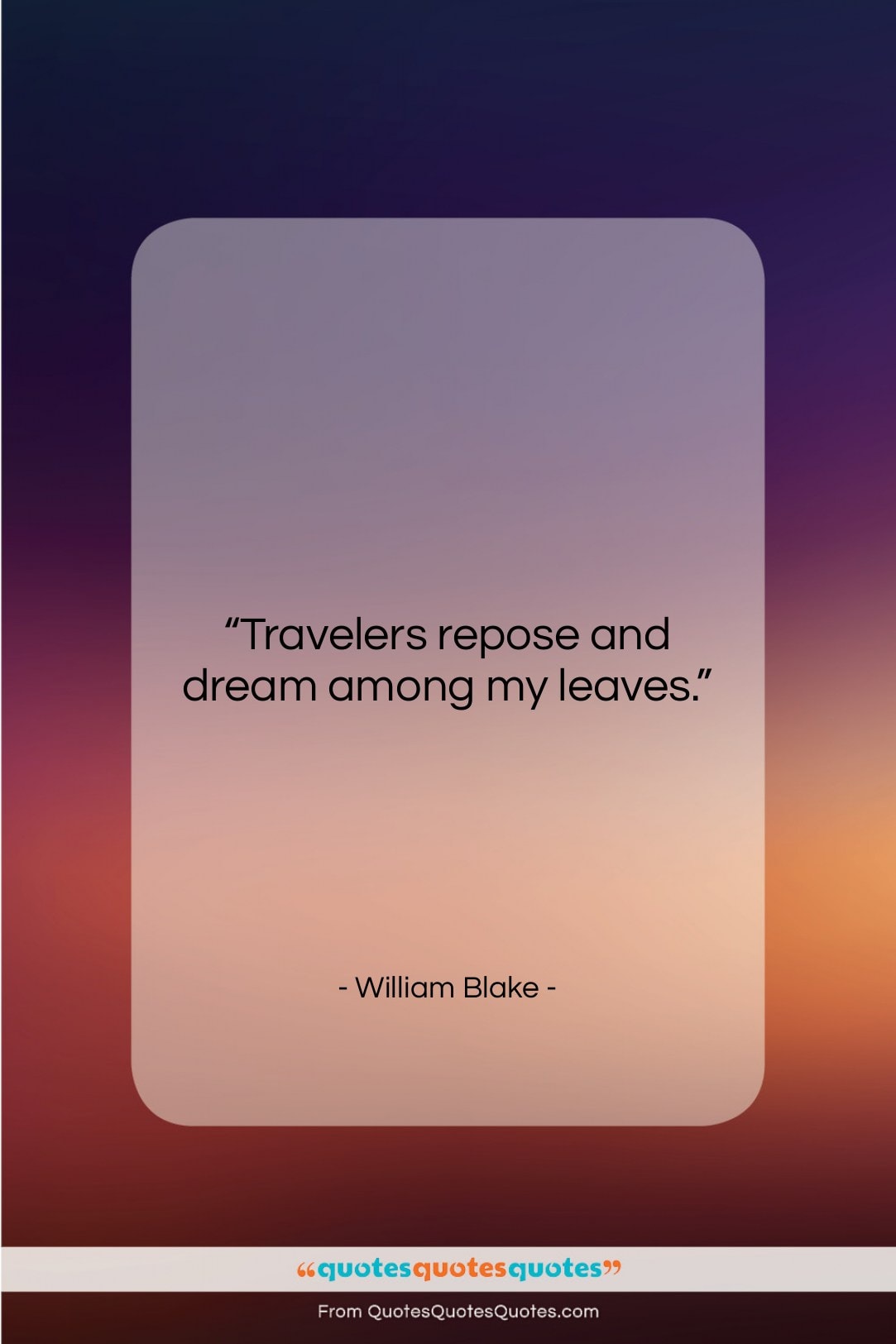 William Blake quote: “Travelers repose and dream among my leaves….”- at QuotesQuotesQuotes.com