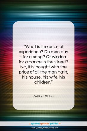 William Blake quote: “What is the price of experience? Do…”- at QuotesQuotesQuotes.com